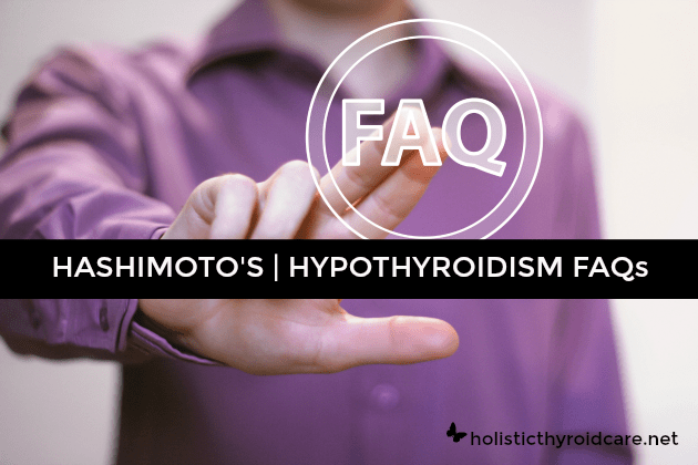 Hashimotos Hypothyroidism Faqs Holistic Thyroid Care